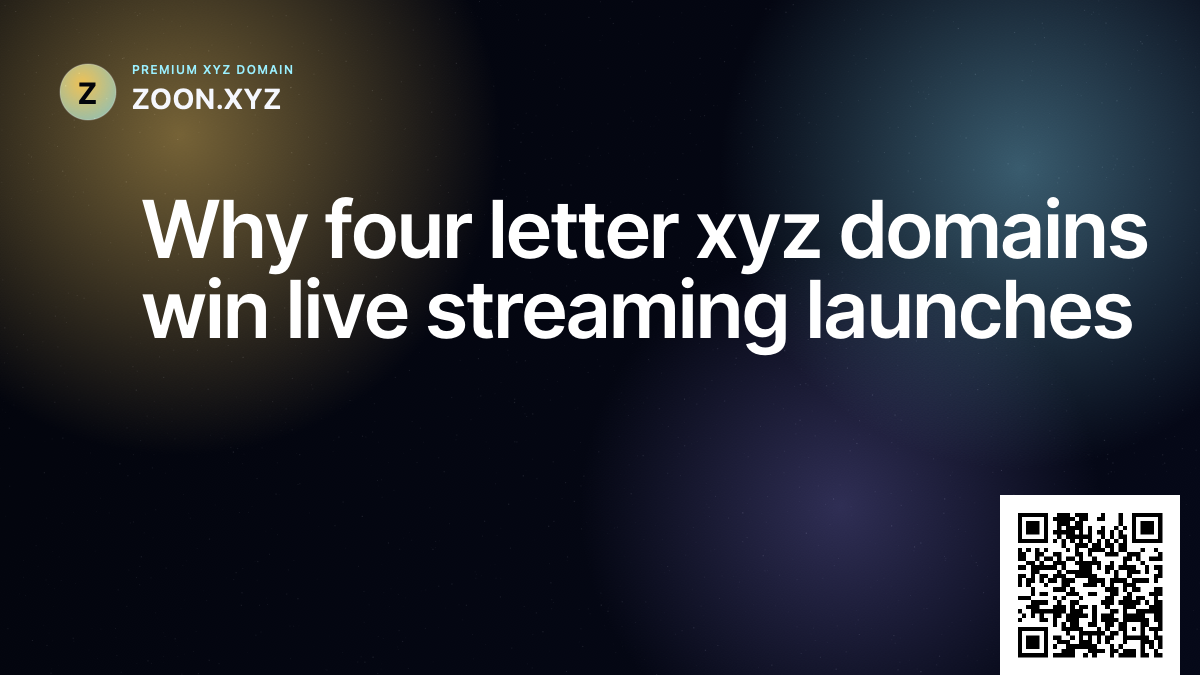 Why four letter xyz domains win live streaming launches